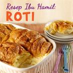 Resep Ibu Hamil: Roti